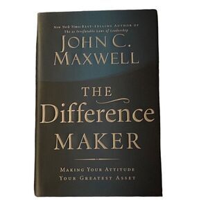 The Difference Maker: Making Your Attitude Your Greatest Asset Hardcover Book